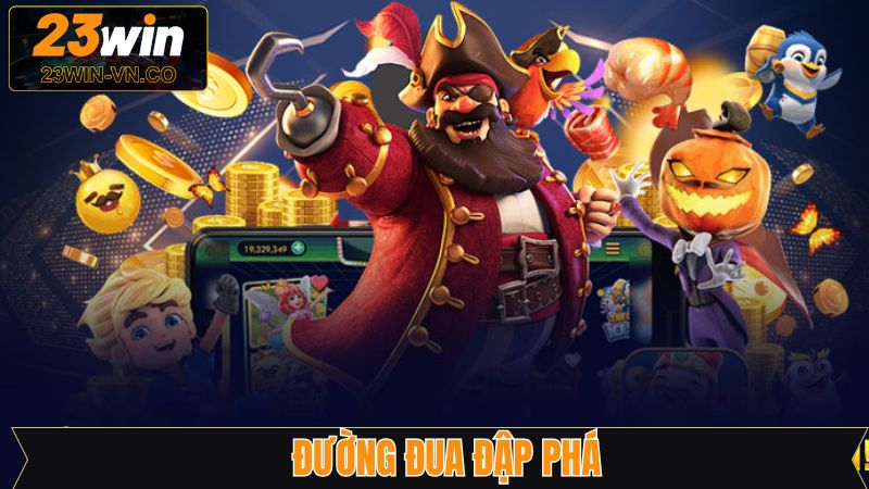 Đường Đua Đập Phá - Phá Đảo Slot Nổ Hũ Hấp Dẫn Tại 23Win