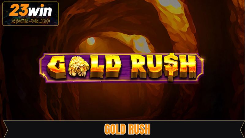 Gold Rush - Siêu Phẩm Cuốn Hút Với Jackpot Khủng Trên 23Win