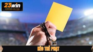 Kèo Thẻ Phạt - Cửa Cược Hấp Dẫn Khi Cá Độ Bóng Đá 23Win