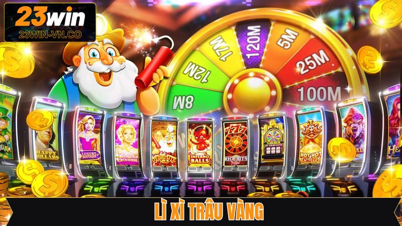 Lì Xì Trâu Vàng - Nổ Hũ Nhận Thưởng Không Giới Hạn Tại 23Win
