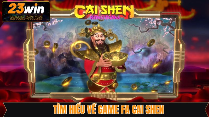 Fa Cai Shen - Game Nổ Hũ Chủ Đề Thần Tài Hấp Dẫn Tại 23Win 2 Vài nét về game nổ hũ đầy kịch tính