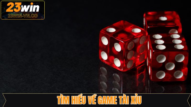 Tài Xỉu - Đặt Cược Cực Dễ, Thưởng Liền Tay Mỗi Ngày Tại 23Win 2 Tổng thể về trò chơi tài xỉu của 23Win