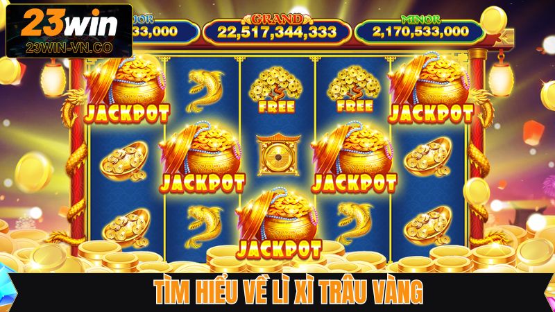 Lì Xì Trâu Vàng - Nổ Hũ Nhận Thưởng Không Giới Hạn Tại 23Win 2 Giới thiệu game slot lì xì trâu vàng