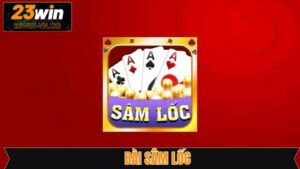 Bài Sâm 23Win - Tựa Game Bài Hấp Dẫn Không Thể Bỏ Qua