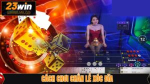 Cách Chơi Chẵn Lẻ Xóc Đĩa 23Win Hiệu Quả, Tối Ưu Lợi Nhuận
