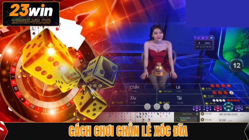 Cách Chơi Chẵn Lẻ Xóc Đĩa 23Win Hiệu Quả, Tối Ưu Lợi Nhuận