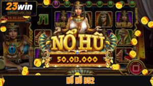 Nổ Hũ B52 - Chinh Phục Jackpot Về Tay Cực Dễ Cùng 23Win