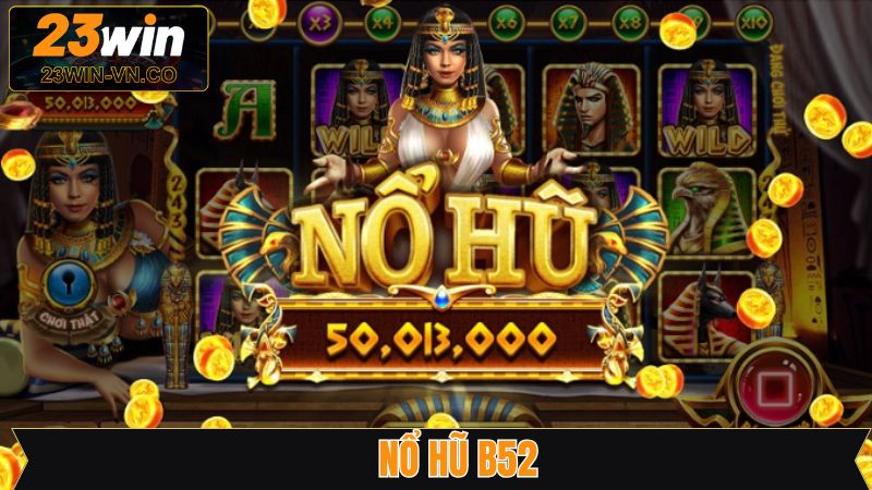 Nổ Hũ B52 - Chinh Phục Jackpot Về Tay Cực Dễ Cùng 23Win