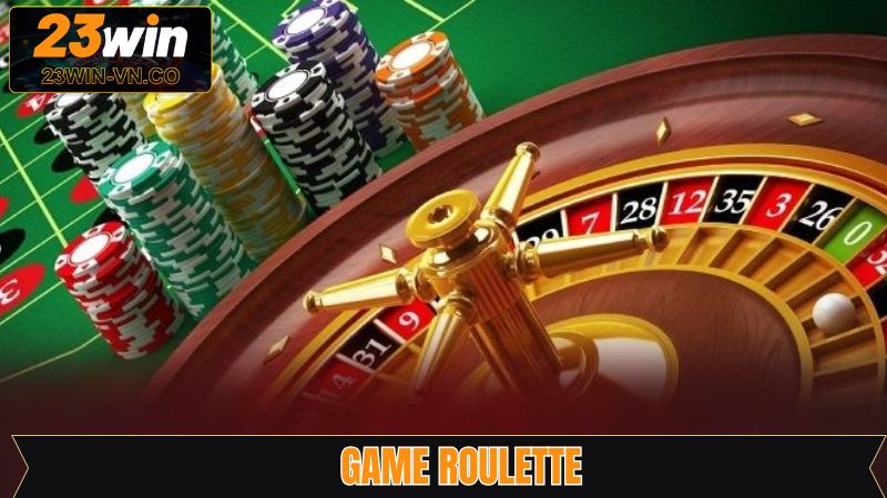 Roulette - Siêu Phẩm Hấp Dẫn Tại Sòng Bài Trực Tuyến 23Win