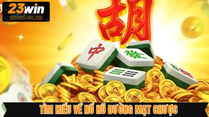 Nổ Hũ Đường Mạt Chược - Game Slot Nổi Bật Trên 23Win 2 Thông tin quan trọng về game nổ hũ đường mạt chược